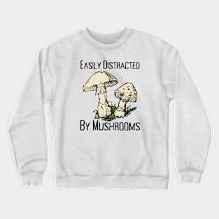 Easily Distracted By Mushrooms Crewneck Sweatshirt